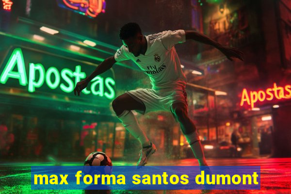 max forma santos dumont